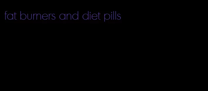 fat burners and diet pills