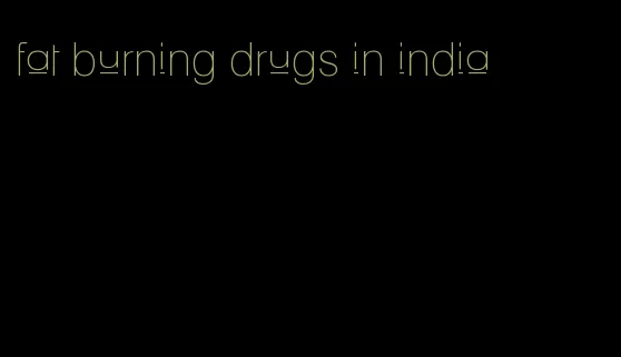 fat burning drugs in india