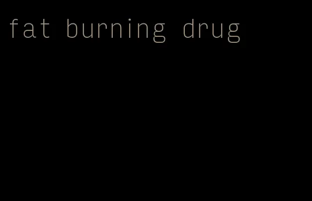 fat burning drug