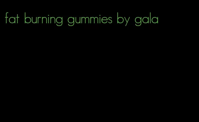 fat burning gummies by gala