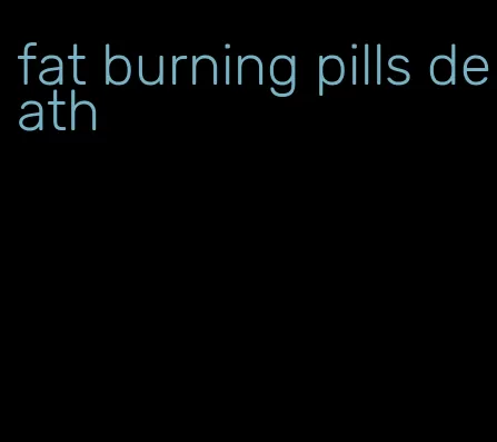 fat burning pills death