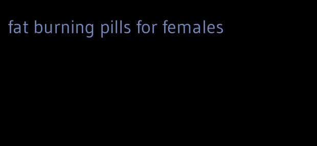 fat burning pills for females