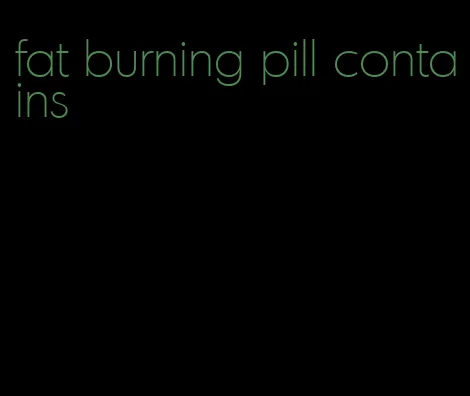 fat burning pill contains