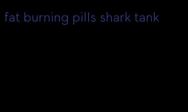 fat burning pills shark tank