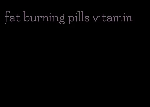 fat burning pills vitamin