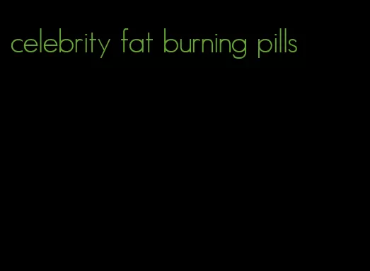 celebrity fat burning pills