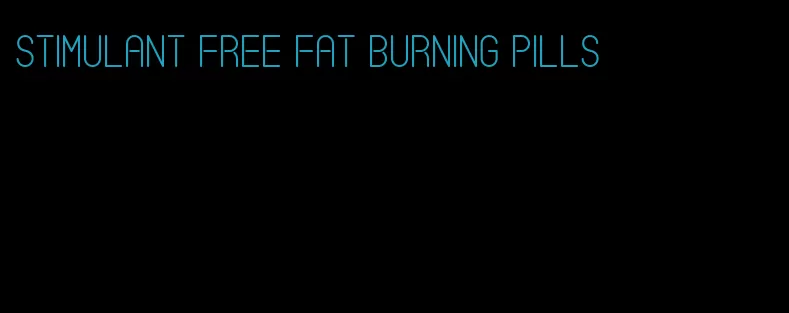 stimulant free fat burning pills