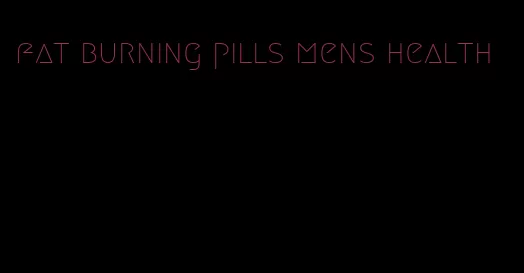 fat burning pills mens health