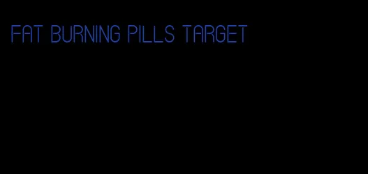 fat burning pills target