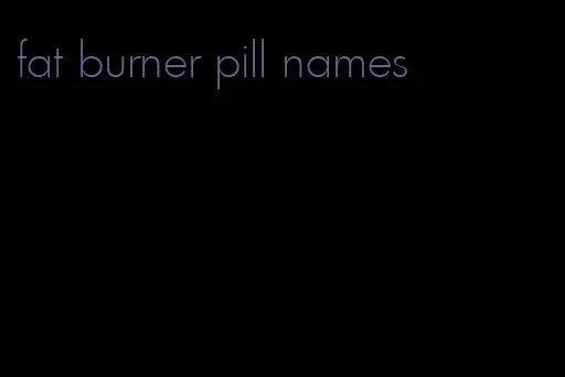 fat burner pill names