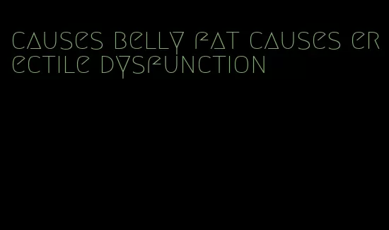 causes belly fat causes erectile dysfunction