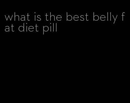 what is the best belly fat diet pill