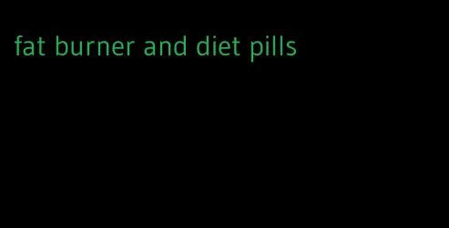 fat burner and diet pills