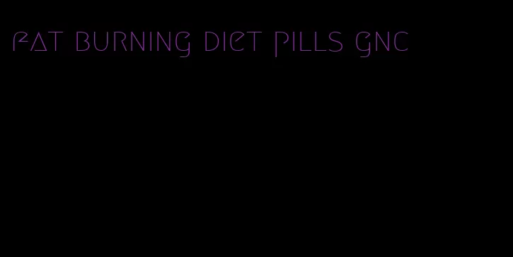 fat burning diet pills gnc