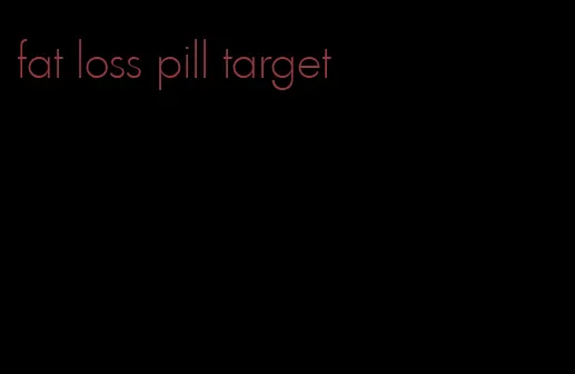 fat loss pill target