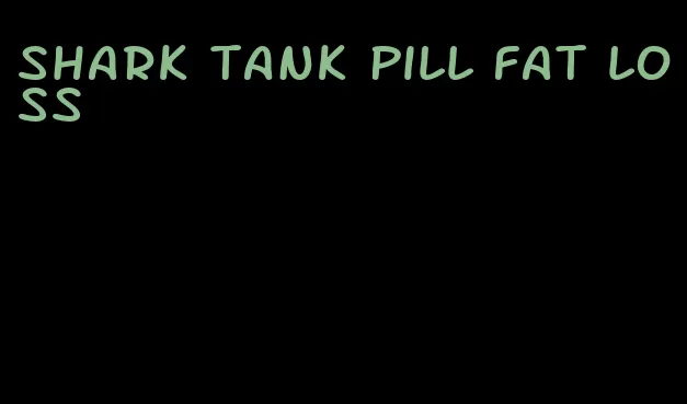 shark tank pill fat loss