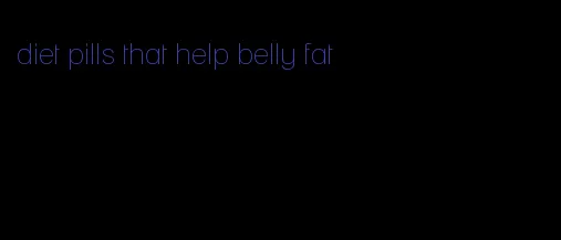 diet pills that help belly fat