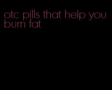 otc pills that help you burn fat