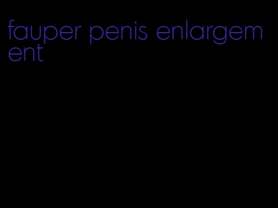 fauper penis enlargement