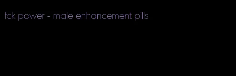 fck power - male enhancement pills