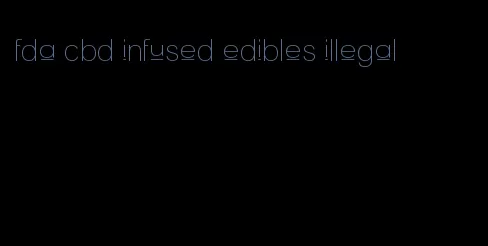 fda cbd infused edibles illegal