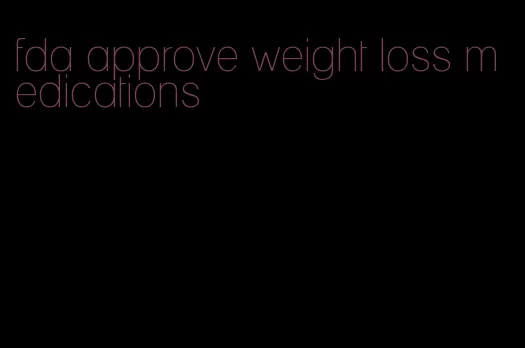 fda approve weight loss medications