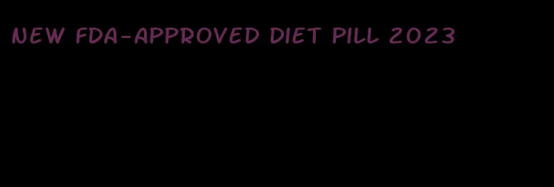 new fda-approved diet pill 2023