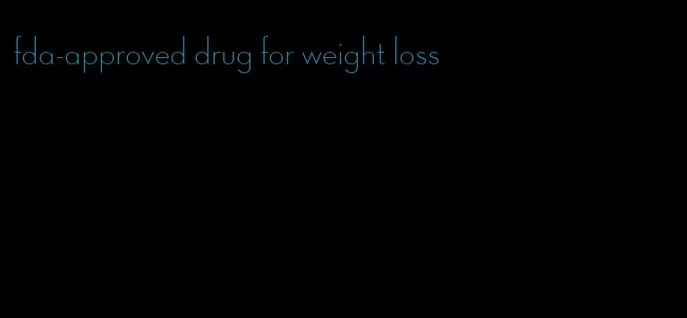 fda-approved drug for weight loss