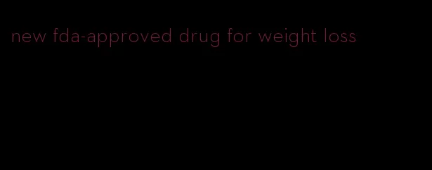 new fda-approved drug for weight loss