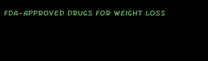 fda-approved drugs for weight loss