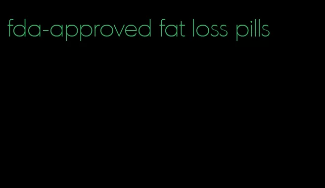 fda-approved fat loss pills