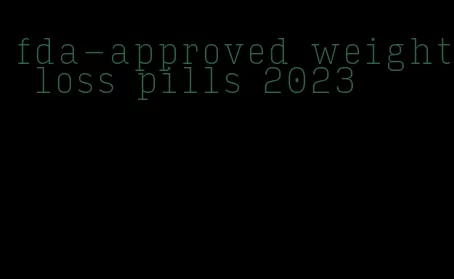 fda-approved weight loss pills 2023