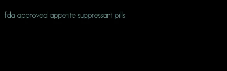 fda-approved appetite suppressant pills