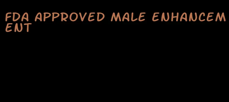 fda approved male enhancement