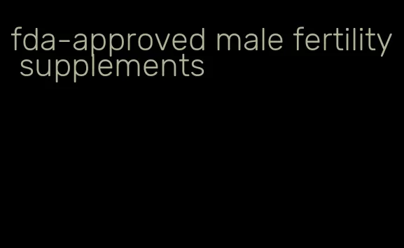 fda-approved male fertility supplements