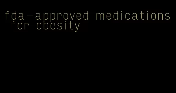 fda-approved medications for obesity