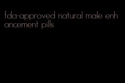 fda-approved natural male enhancement pills