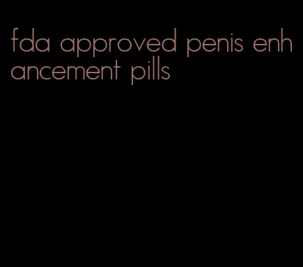 fda approved penis enhancement pills