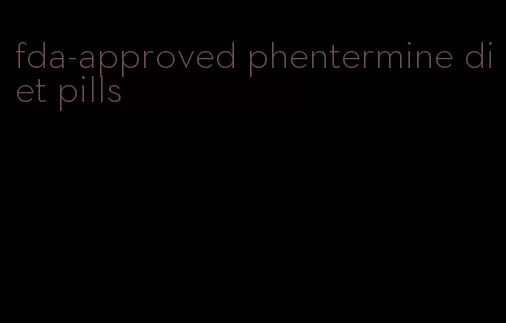 fda-approved phentermine diet pills