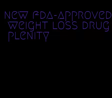 new fda-approved weight loss drug plenity