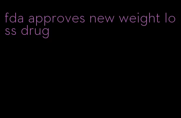 fda approves new weight loss drug