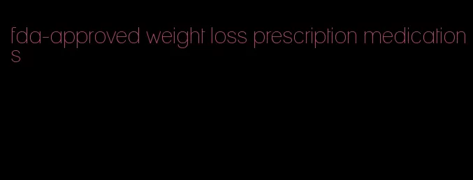 fda-approved weight loss prescription medications