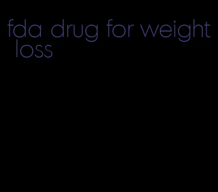 fda drug for weight loss