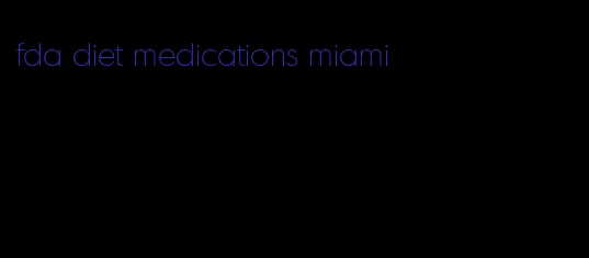 fda diet medications miami