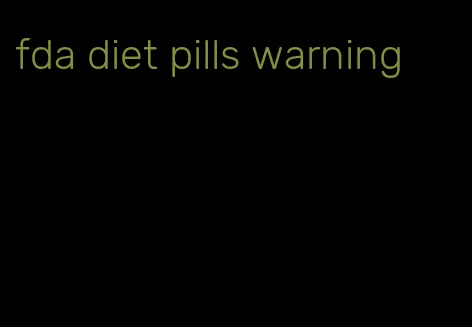 fda diet pills warning