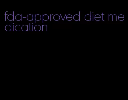 fda-approved diet medication