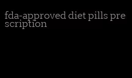 fda-approved diet pills prescription