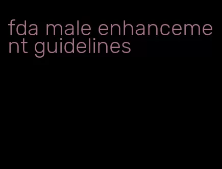 fda male enhancement guidelines