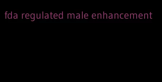 fda regulated male enhancement