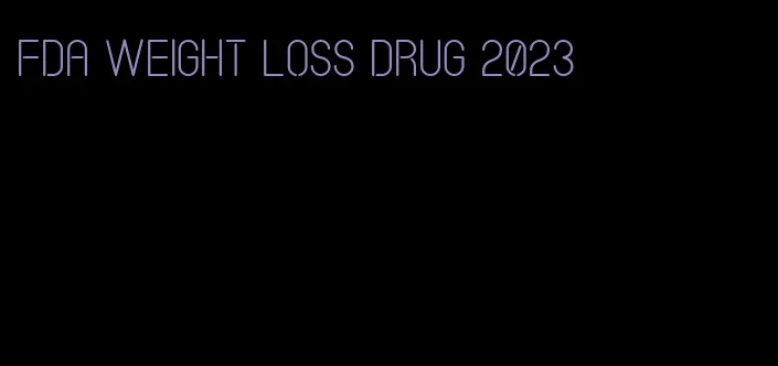 fda weight loss drug 2023